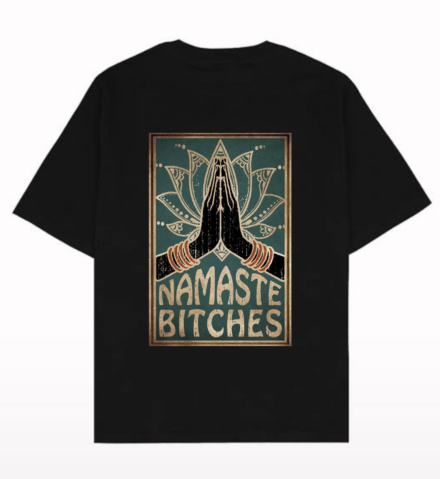 Namaste Bitches - Loose Fit T Shirt