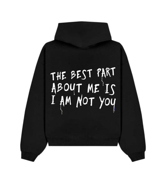 The Best Part About Me Is I Am Not You – Black Hoodie